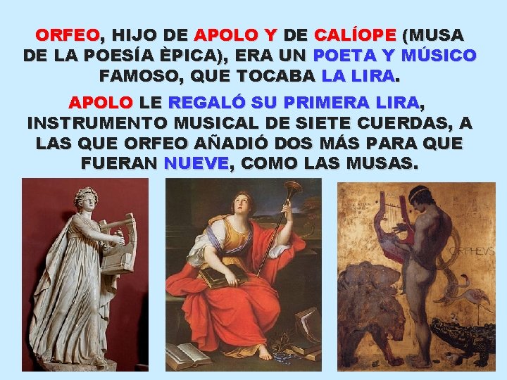 ORFEO, HIJO DE APOLO Y DE CALÍOPE (MUSA DE LA POESÍA ÈPICA), ERA UN