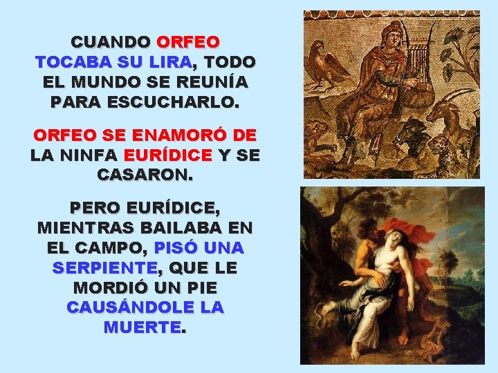 CUANDO ORFEO TOCABA SU LIRA, TODO EL MUNDO SE REUNÍA PARA ESCUCHARLO. ORFEO SE