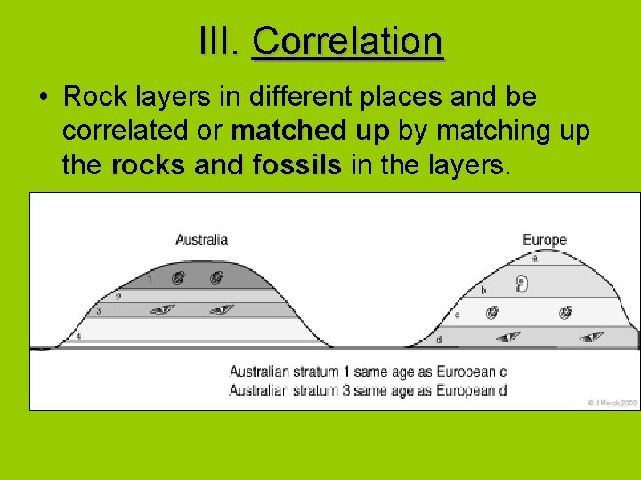 III. Correlation • Rock layers in different places and be correlated or matched up