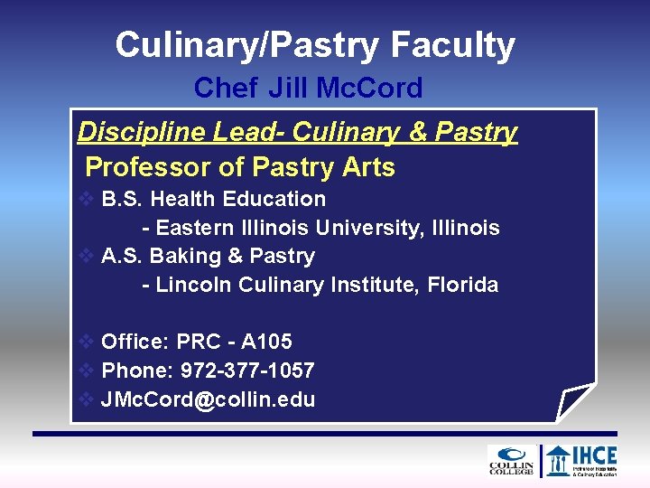 Culinary/Pastry Faculty Chef Jill Mc. Cord Discipline Lead- Culinary & Pastry Professor of Pastry