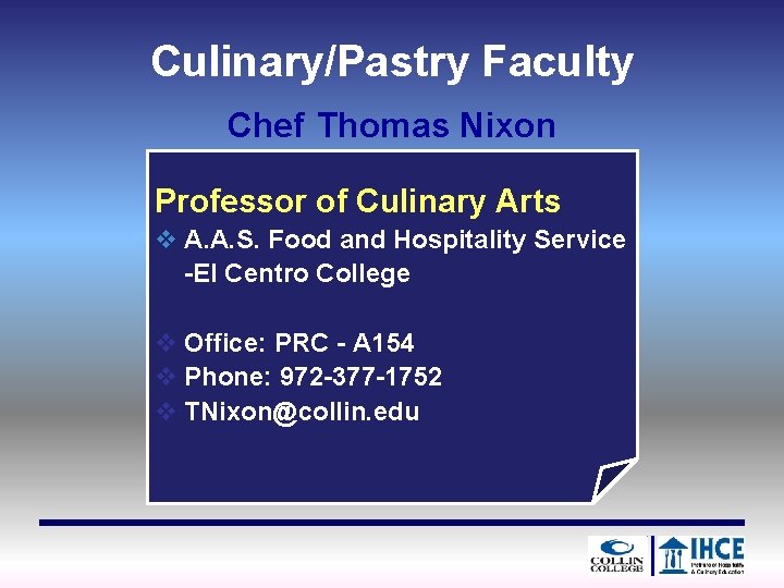 Culinary/Pastry Faculty Chef Thomas Nixon Professor of Culinary Arts v A. A. S. Food