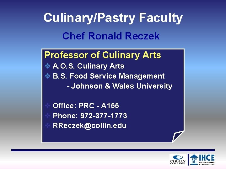 Culinary/Pastry Faculty Chef Ronald Reczek Professor of Culinary Arts v A. O. S. Culinary