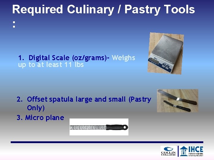 Required Culinary / Pastry Tools : 1. Digital Scale (oz/grams)- Weighs up to at