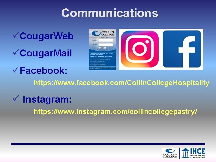 Communications üCougar. Web üCougar. Mail üFacebook: https: //www. facebook. com/Collin. College. Hospitality ü Instagram: