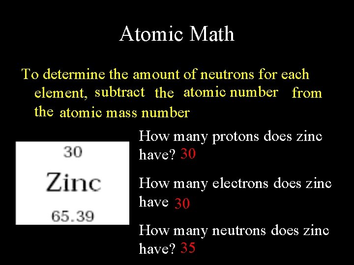 Atomic Math To determine the amount of neutrons for each element, subtract the atomic
