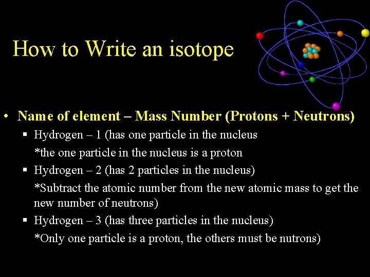 How to Write an isotope • Name of element – Mass Number (Protons +