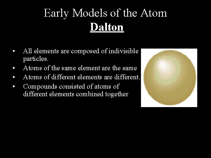 Early Models of the Atom Dalton • • All elements are composed of indivisible
