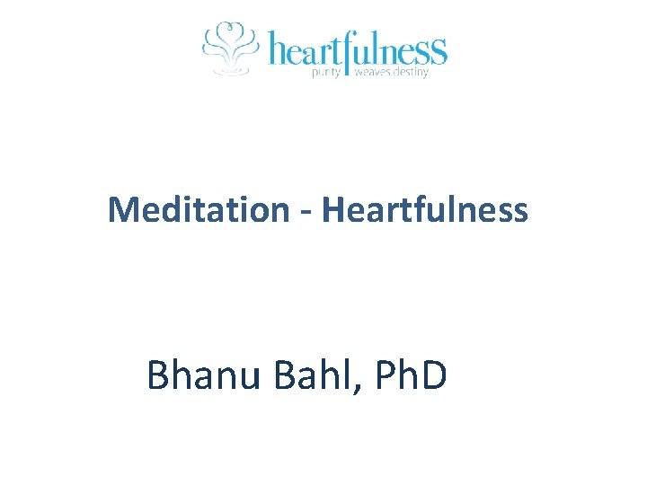 Meditation - Heartfulness Bhanu Bahl, Ph. D 