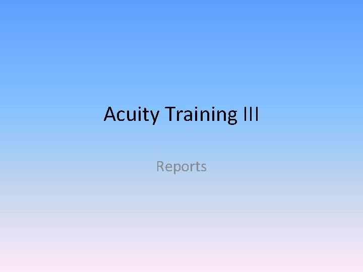 Acuity Training III Reports 