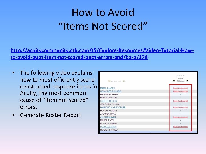 How to Avoid “Items Not Scored” http: //acuitycommunity. ctb. com/t 5/Explore-Resources/Video-Tutorial-Howto-avoid-quot-Item-not-scored-quot-errors-and/ba-p/378 • The following
