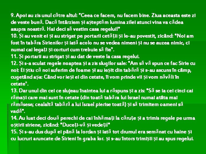 9. Apoi au zis unul către altul: "Ceea ce facem, nu facem bine. Ziua