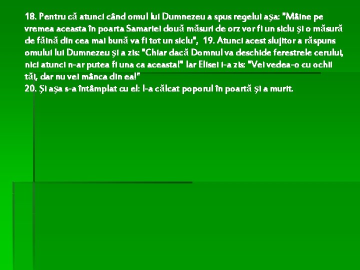 18. Pentru că atunci când omul lui Dumnezeu a spus regelui aşa: "Mâine pe