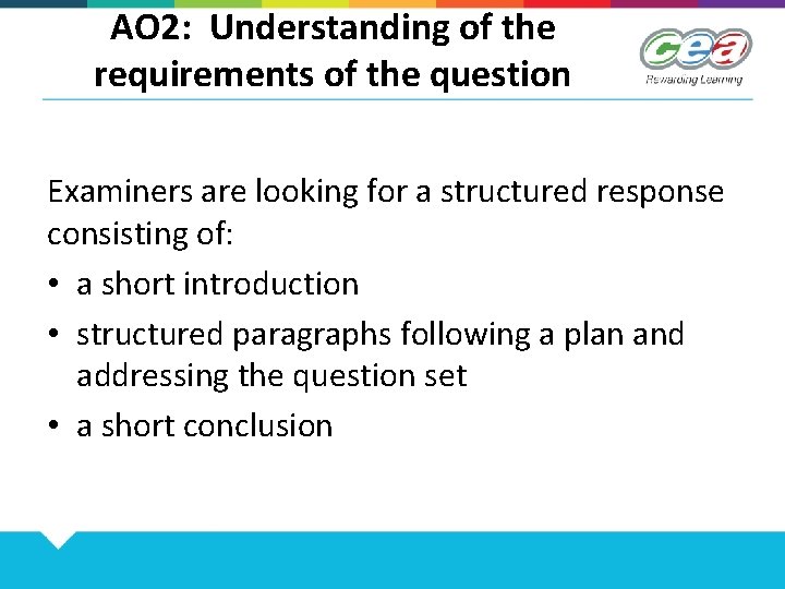 AO 2: Understanding of the requirements of the question Examiners are looking for a