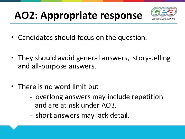 AO 2: Appropriate response • Candidates should focus on the question. • They should