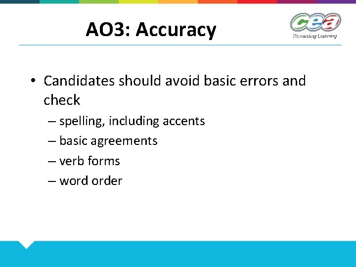 AO 3: Accuracy • Candidates should avoid basic errors and check – spelling, including