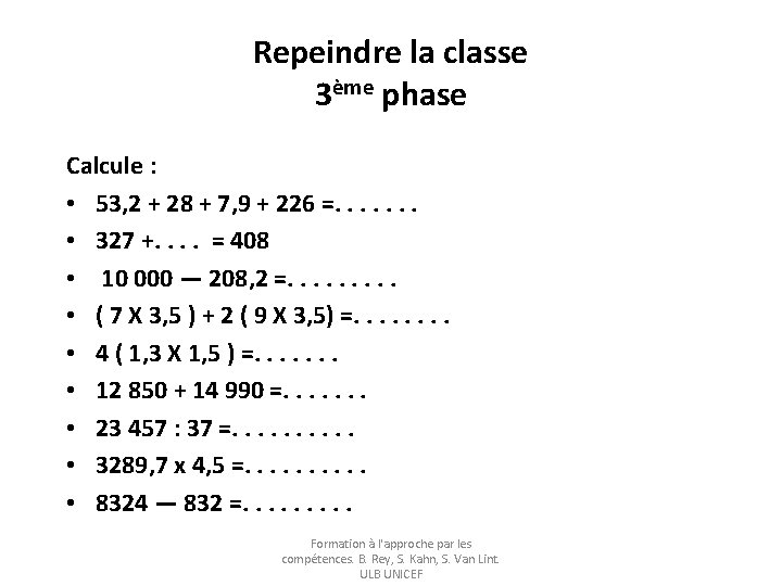 Repeindre la classe 3ème phase Calcule : • 53, 2 + 28 + 7,