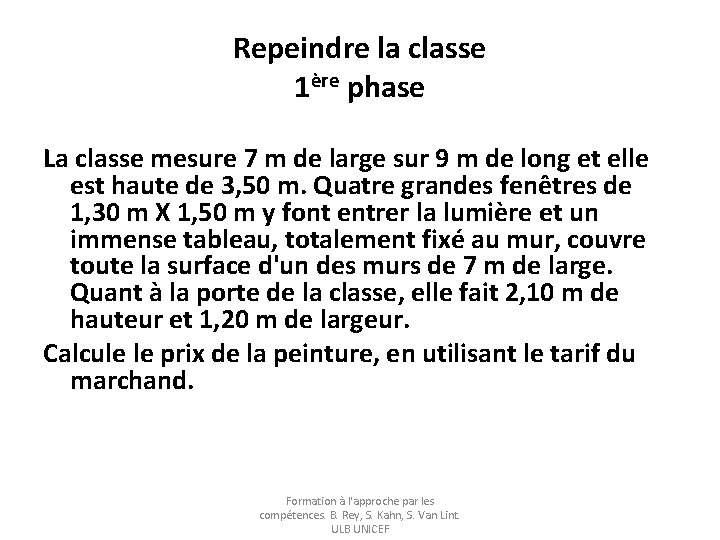 Repeindre la classe 1ère phase La classe mesure 7 m de large sur 9