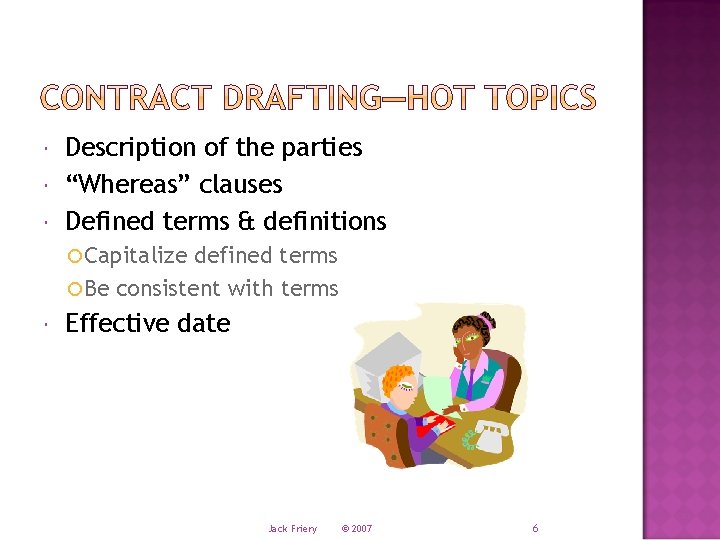  Description of the parties “Whereas” clauses Defined terms & definitions Capitalize defined terms