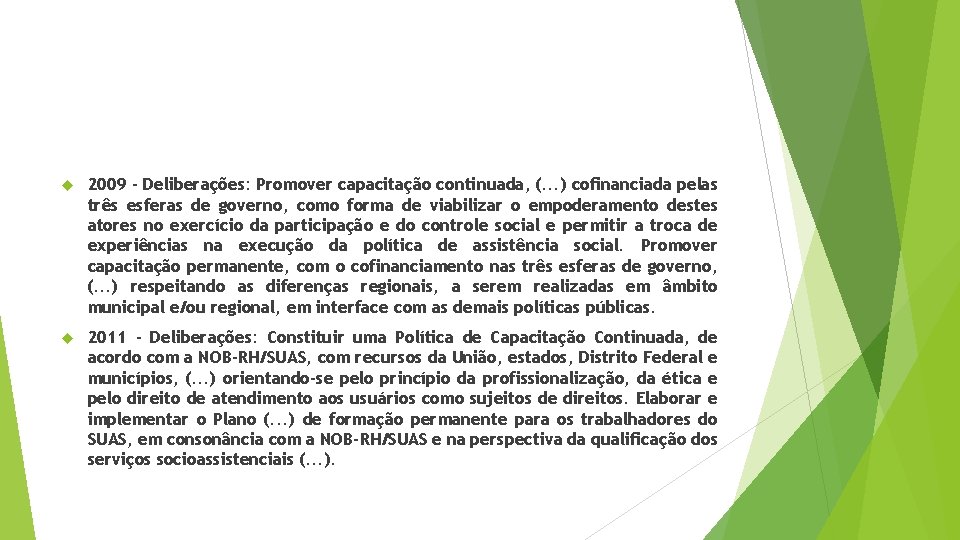  2009 - Deliberações: Promover capacitação continuada, (. . . ) cofinanciada pelas três