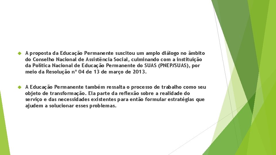  A proposta da Educação Permanente suscitou um amplo diálogo no âmbito do Conselho