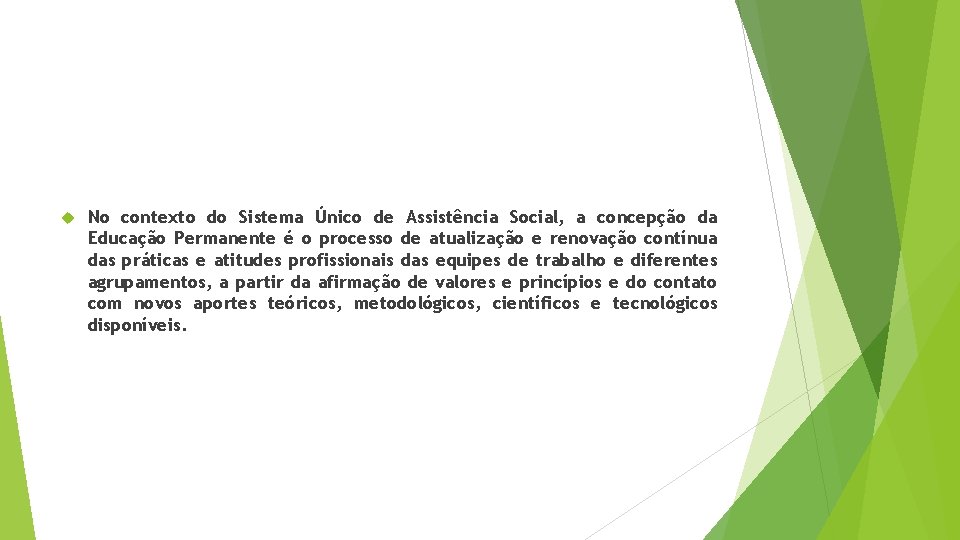  No contexto do Sistema Único de Assistência Social, a concepção da Educação Permanente