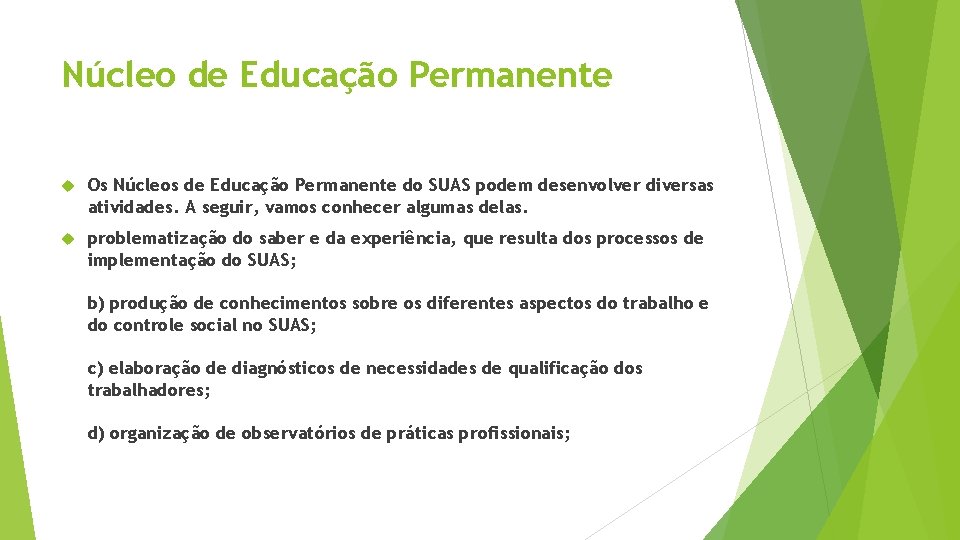 Núcleo de Educação Permanente Os Núcleos de Educação Permanente do SUAS podem desenvolver diversas