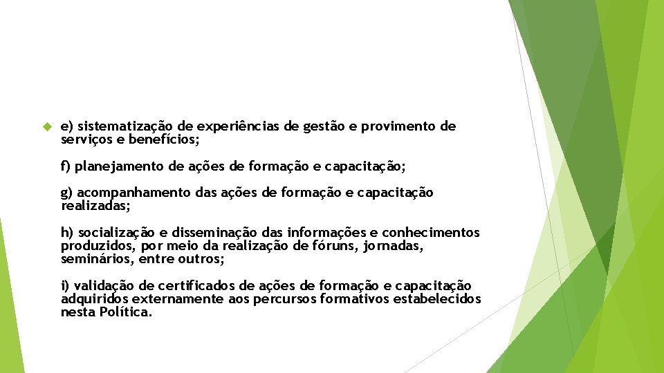  e) sistematização de experiências de gestão e provimento de serviços e benefícios; f)