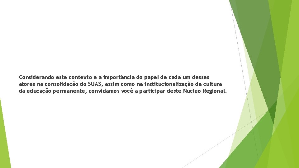 Considerando este contexto e a importância do papel de cada um desses atores na