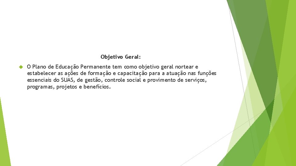 Objetivo Geral: O Plano de Educação Permanente tem como objetivo geral nortear e estabelecer