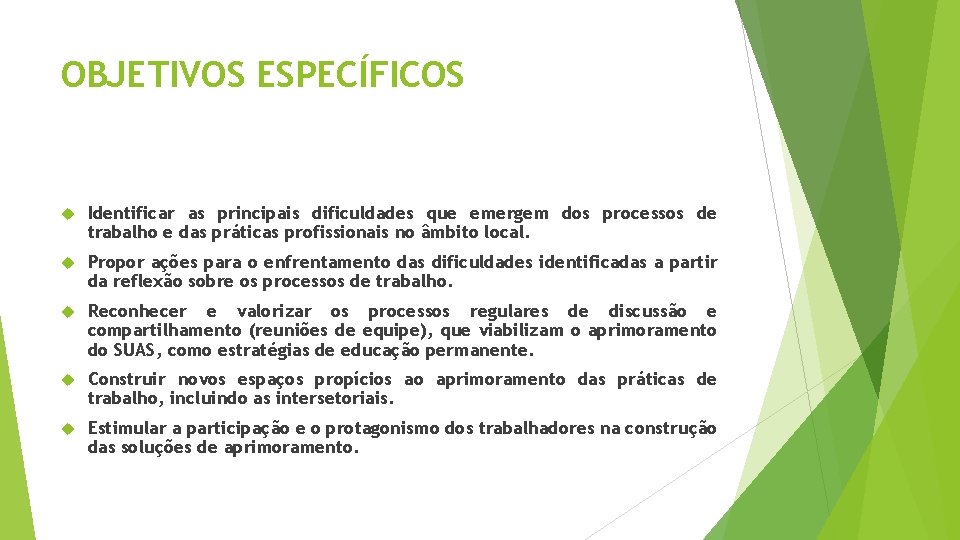 OBJETIVOS ESPECÍFICOS Identificar as principais dificuldades que emergem dos processos de trabalho e das