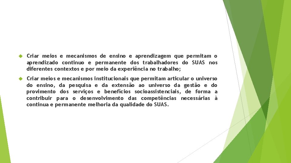  Criar meios e mecanismos de ensino e aprendizagem que permitam o aprendizado continuo