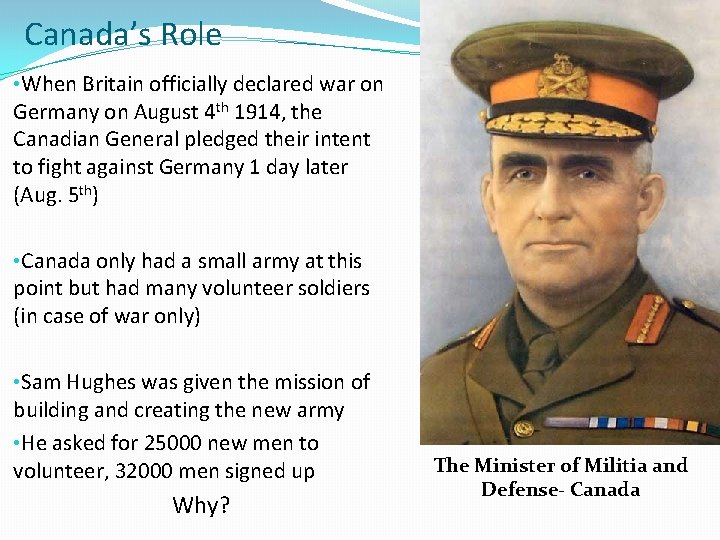 Canada’s Role • When Britain officially declared war on Germany on August 4 th