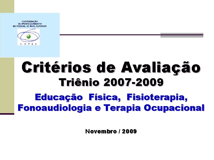 Critérios de Avaliação Triênio 2007 -2009 Educação Física, Fisioterapia, Fonoaudiologia e Terapia Ocupacional Novembro