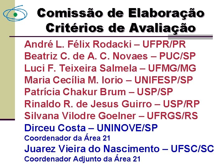 Comissão de Elaboração Critérios de Avaliação André L. Félix Rodacki – UFPR/PR Beatriz C.