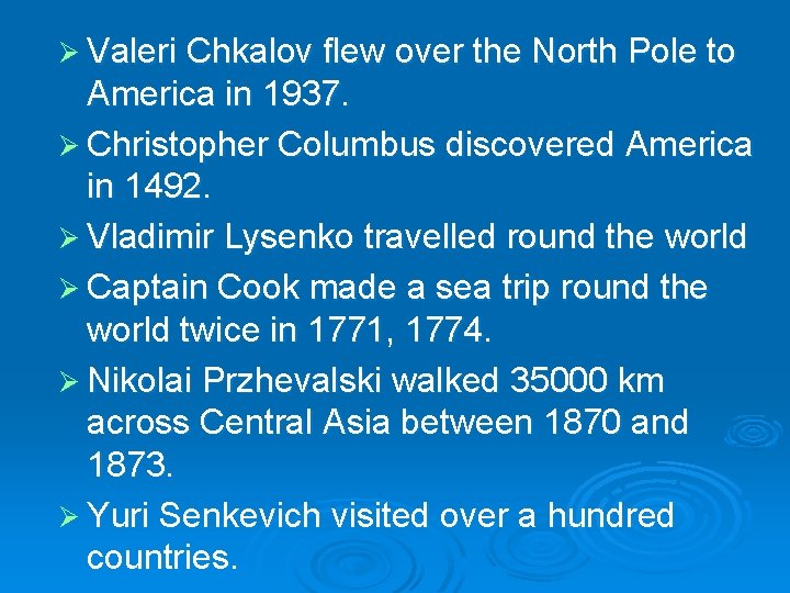 Ø Valeri Chkalov flew over the North Pole to America in 1937. Ø Christopher