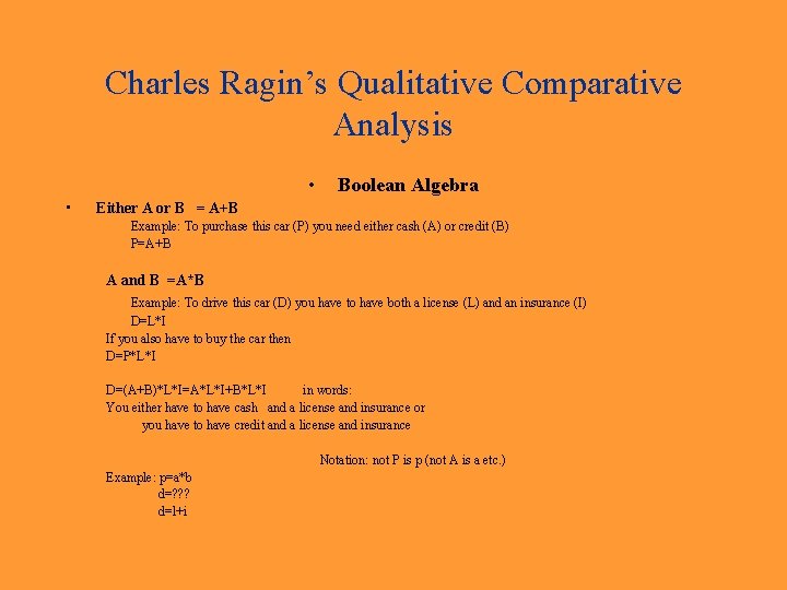 Charles Ragin’s Qualitative Comparative Analysis • • Boolean Algebra Either A or B =