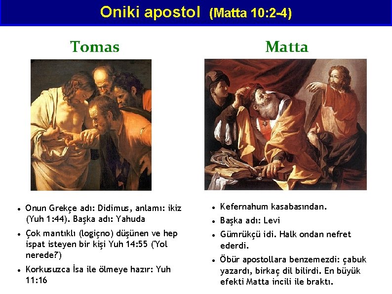 Oniki apostol (Matta 10: 2 -4) Tomas Onun Grekçe adı: Didimus, anlamı: ikiz (Yuh