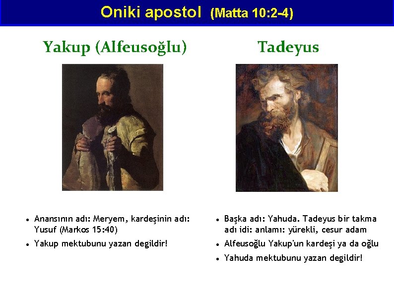 Oniki apostol (Matta 10: 2 -4) Yakup (Alfeusoğlu) Anansının adı: Meryem, kardeşinin adı: Yusuf