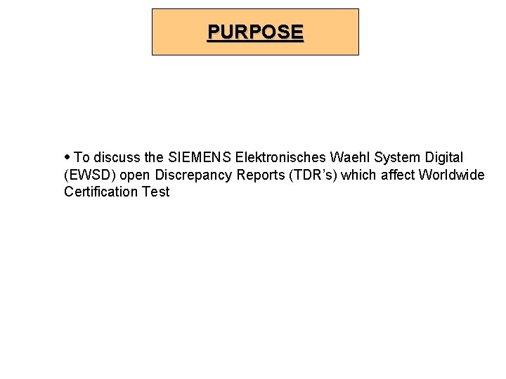 PURPOSE • To discuss the SIEMENS Elektronisches Waehl System Digital (EWSD) open Discrepancy Reports