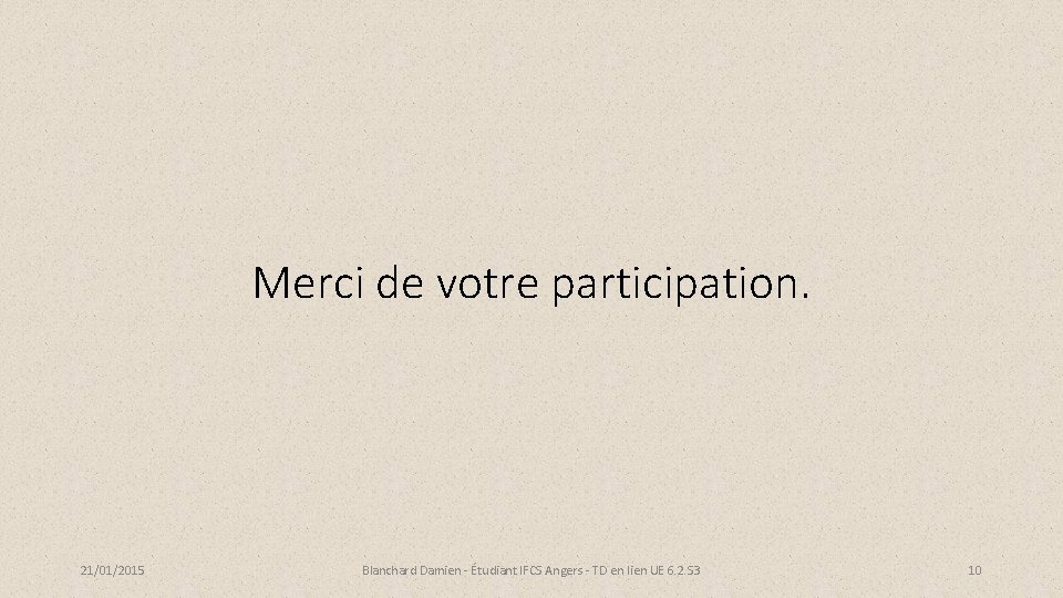 Merci de votre participation. 21/01/2015 Blanchard Damien - Étudiant IFCS Angers - TD en