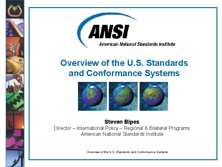 Overview of the U. S. Standards and Conformance Systems Steven Bipes Director – International Overview of the U. S. Standards and Conformance Systems Steven Bipes Director – International