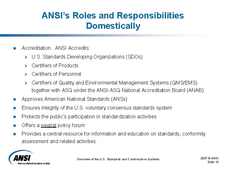 ANSI’s Roles and Responsibilities Domestically n Accreditation. ANSI Accredits: Ø U. S. Standards Developing ANSI’s Roles and Responsibilities Domestically n Accreditation. ANSI Accredits: Ø U. S. Standards Developing