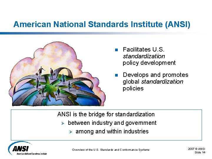 American National Standards Institute (ANSI) n Facilitates U. S. standardization policy development n Develops American National Standards Institute (ANSI) n Facilitates U. S. standardization policy development n Develops