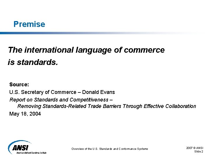 Premise The international language of commerce is standards. Source: U. S. Secretary of Commerce Premise The international language of commerce is standards. Source: U. S. Secretary of Commerce