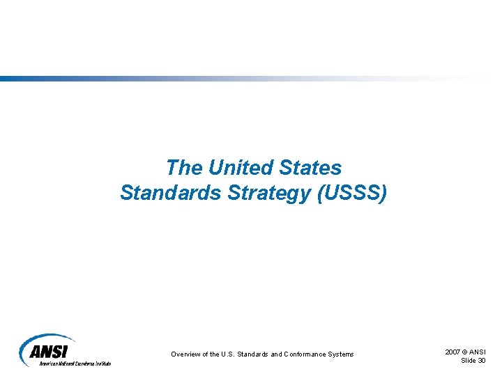 The United States Standards Strategy (USSS) Overview of the U. S. Standards and Conformance The United States Standards Strategy (USSS) Overview of the U. S. Standards and Conformance