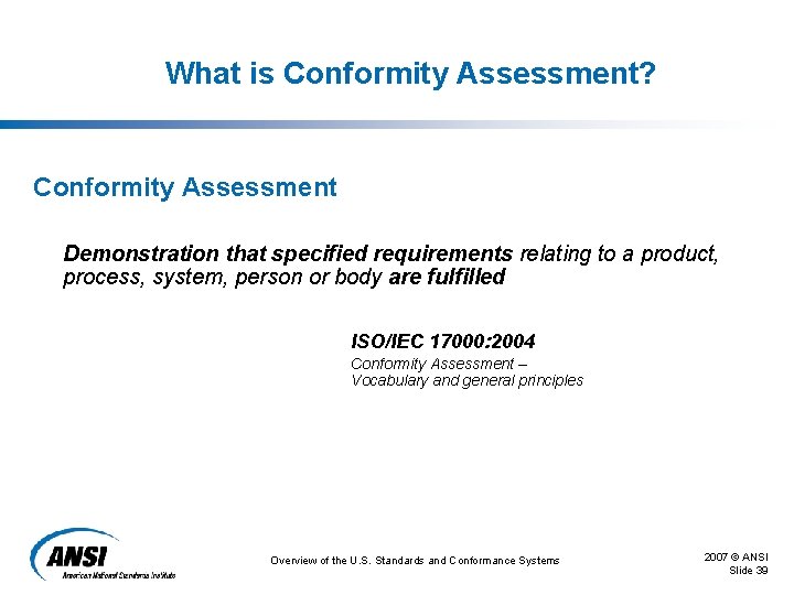 What is Conformity Assessment? Conformity Assessment Demonstration that specified requirements relating to a product, What is Conformity Assessment? Conformity Assessment Demonstration that specified requirements relating to a product,