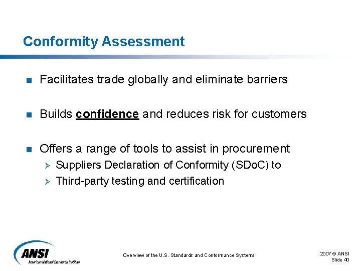 Conformity Assessment n Facilitates trade globally and eliminate barriers n Builds confidence and reduces Conformity Assessment n Facilitates trade globally and eliminate barriers n Builds confidence and reduces