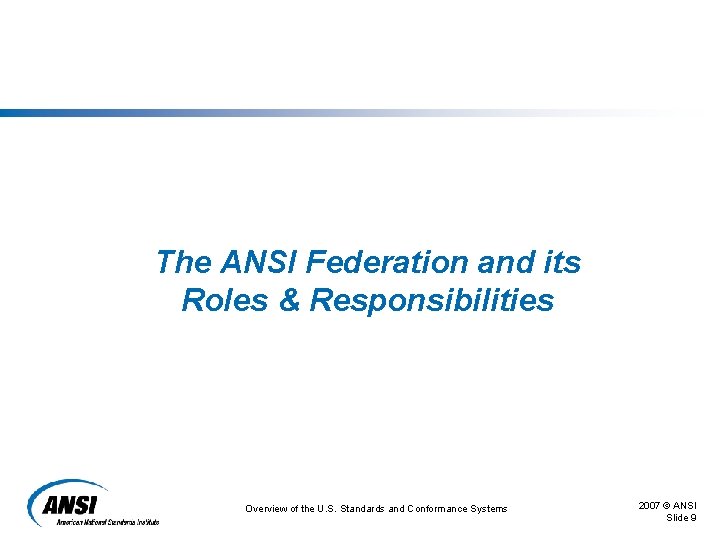The ANSI Federation and its Roles & Responsibilities Overview of the U. S. Standards The ANSI Federation and its Roles & Responsibilities Overview of the U. S. Standards