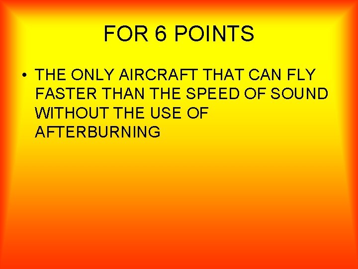 FOR 6 POINTS • THE ONLY AIRCRAFT THAT CAN FLY FASTER THAN THE SPEED