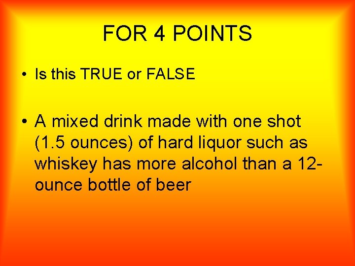 FOR 4 POINTS • Is this TRUE or FALSE • A mixed drink made
